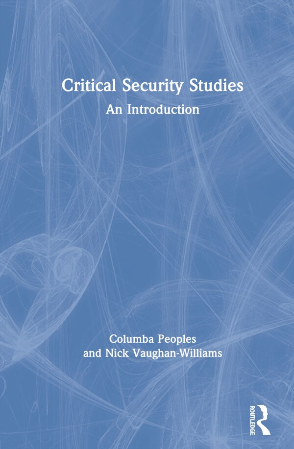 Critical Security Studies by Columba Peoples, Hardcover | Indigo Chapters