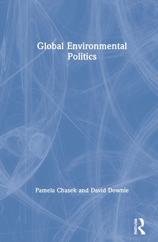 Global Environmental Politics by Pamela Chasek, Hardcover | Indigo Chapters