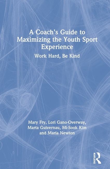 A Coach's Guide To Maximizing The Youth Sport Experience by Mary Fry, Hardcover | Indigo Chapters