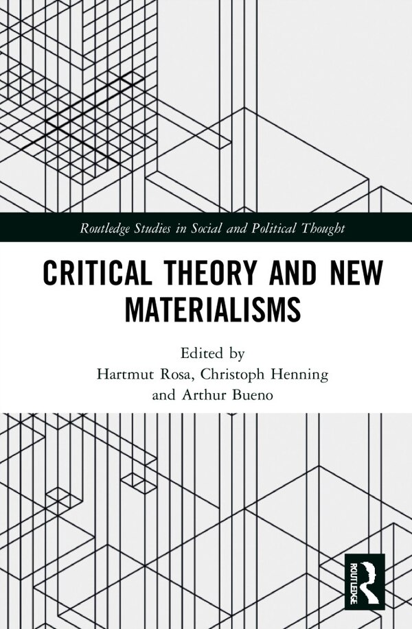 Critical Theory And New Materialisms by Hartmut Rosa, Hardcover | Indigo Chapters