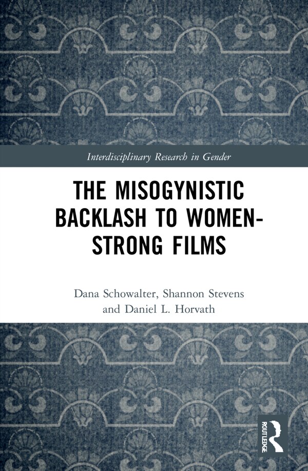 The Misogynistic Backlash Against Women-Strong Films by Dana Schowalter, Hardcover | Indigo Chapters