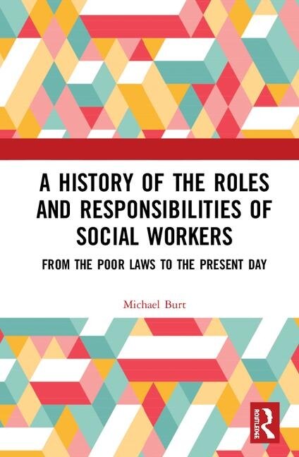 A History Of The Roles And Responsibilities Of Social Workers by Mike Burt, Hardcover | Indigo Chapters