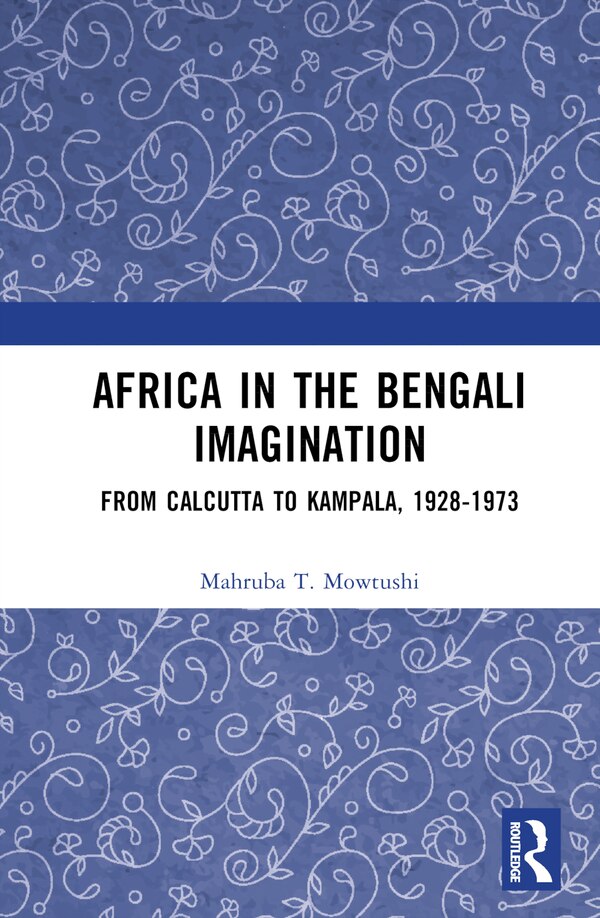 Africa in the Bengali Imagination by Mahruba T. Mowtushi, Hardcover | Indigo Chapters