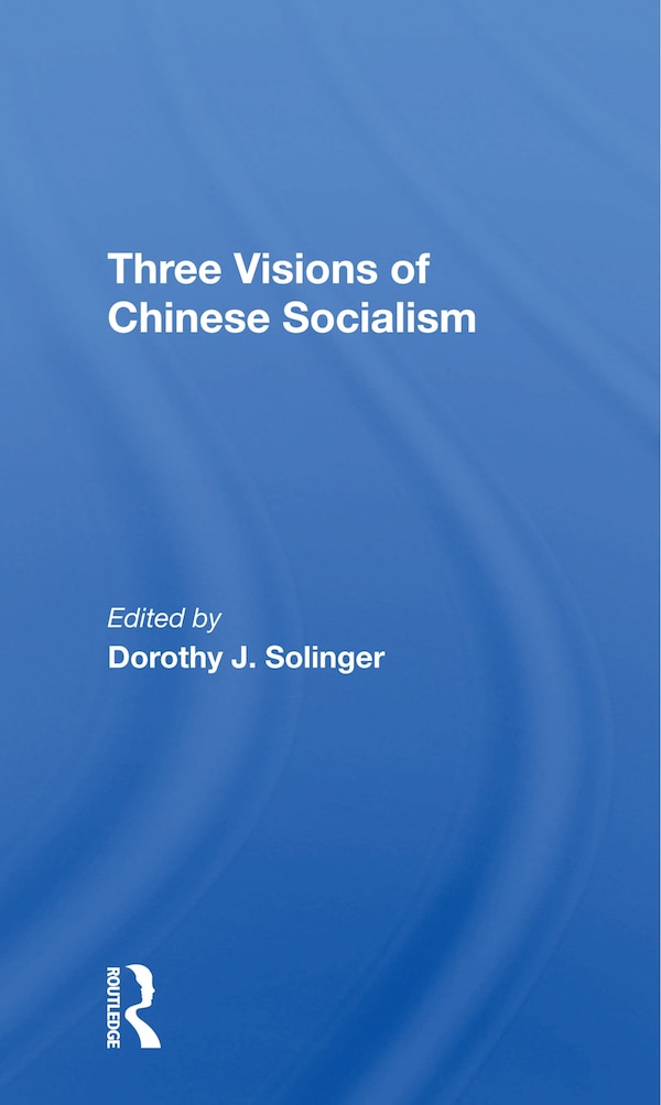 Three Visions Of Chinese Socialism by Dorothy J Solinger, Paperback | Indigo Chapters