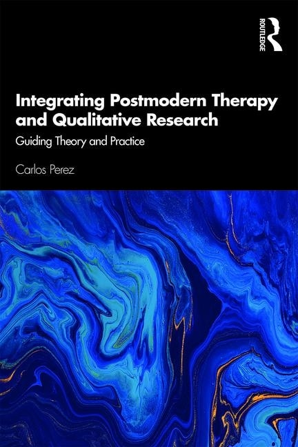 Integrating Postmodern Therapy And Qualitative Research by Carlos Perez, Paperback | Indigo Chapters