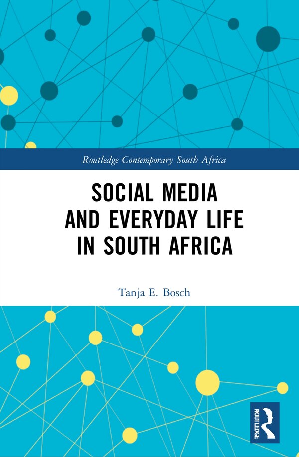 Social Media And Everyday Life In South Africa by Tanja E. Bosch, Hardcover | Indigo Chapters