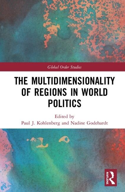The Multidimensionality of Regions in World Politics by Paul J. Kohlenberg, Hardcover | Indigo Chapters