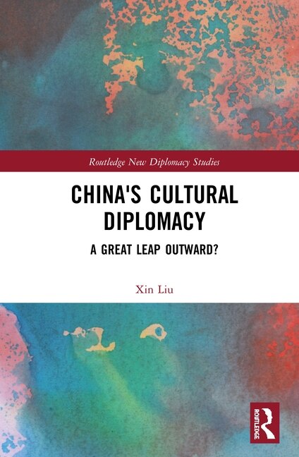 China's Cultural Diplomacy by Xin Liu, Hardcover | Indigo Chapters