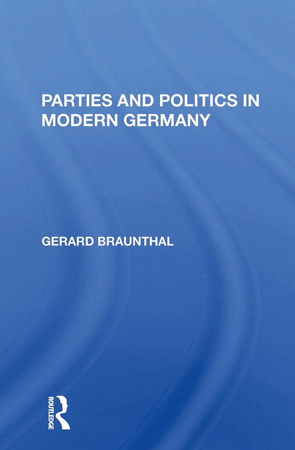 Parties And Politics In Modern Germany by Gerard Braunthal, Paperback | Indigo Chapters