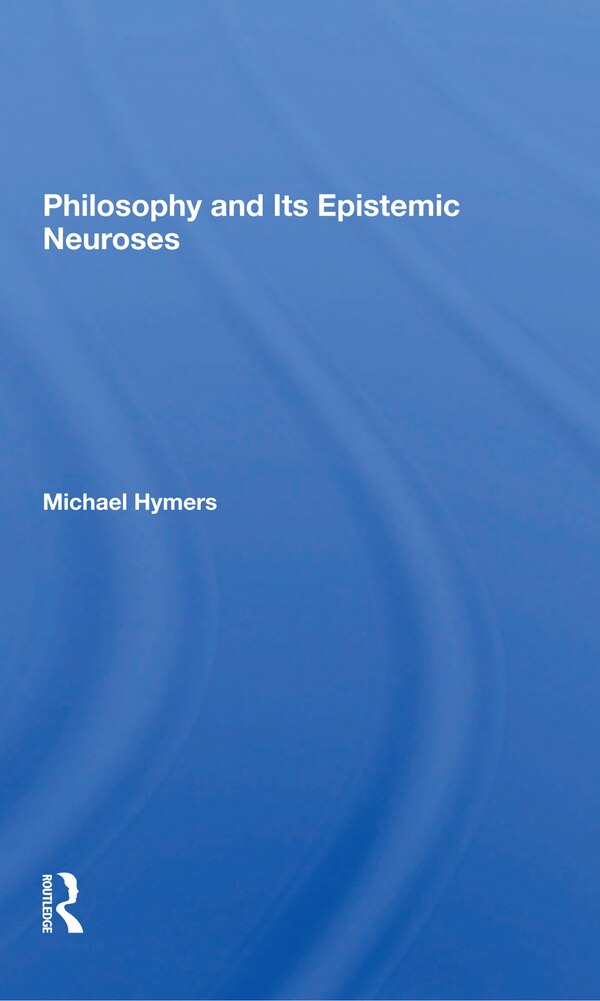 Philosophy And Its Epistemic Neuroses by Michael Hymers, Paperback | Indigo Chapters