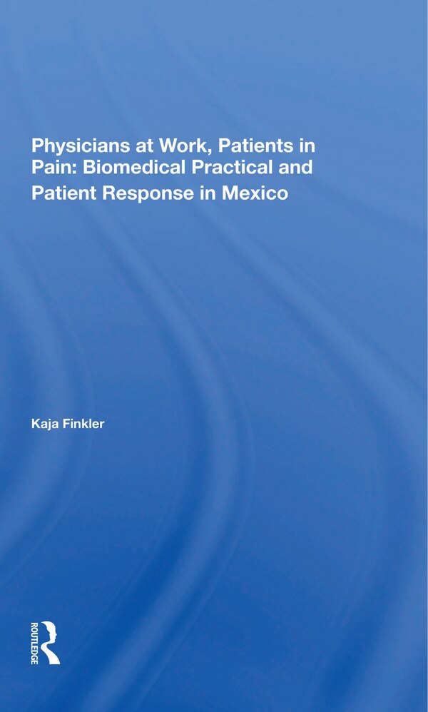 Physicians At Work Patients In Pain by Kaja Finkler, Paperback | Indigo Chapters