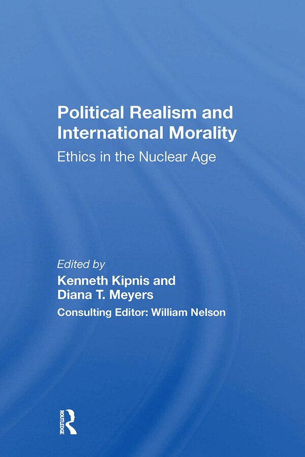 Political Realism And International Morality by Kenneth Kipnis, Paperback | Indigo Chapters