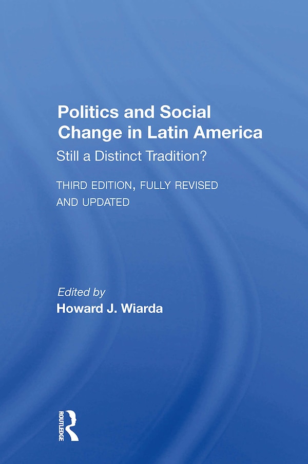 Politics And Social Change In Latin America by Howard J. Wiarda, Paperback | Indigo Chapters