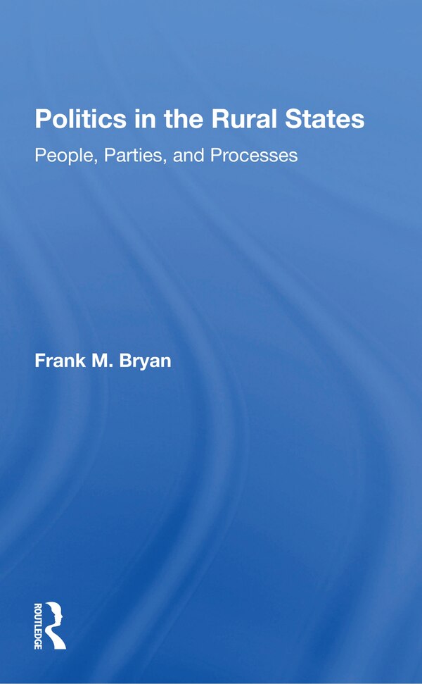 Politics In The Rural States by Frank M. Bryan, Paperback | Indigo Chapters