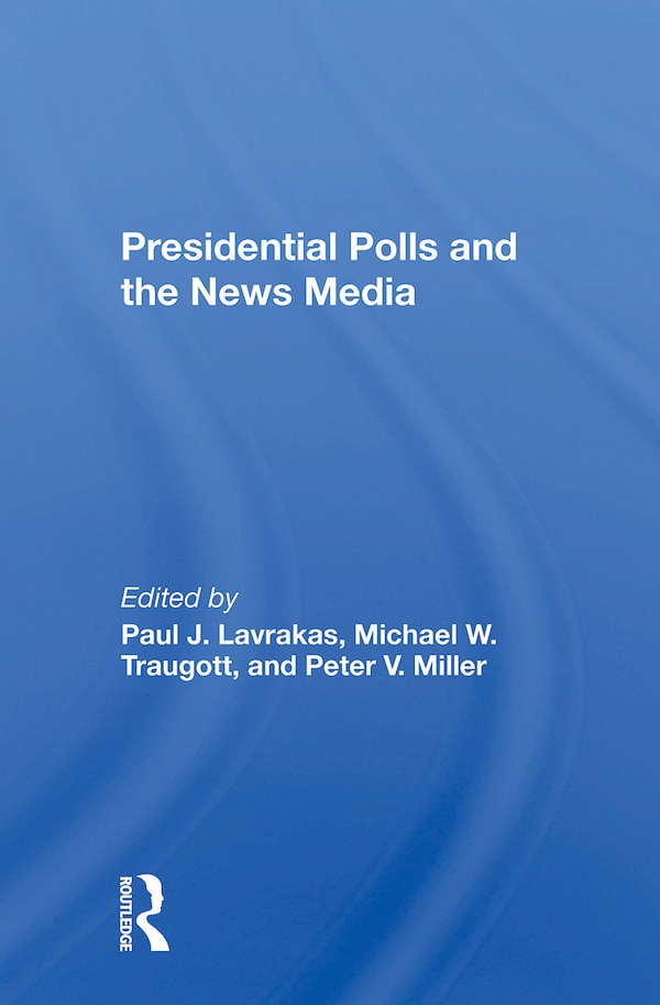 Presidential Polls And The News Media by Paul J Lavrakas, Paperback | Indigo Chapters
