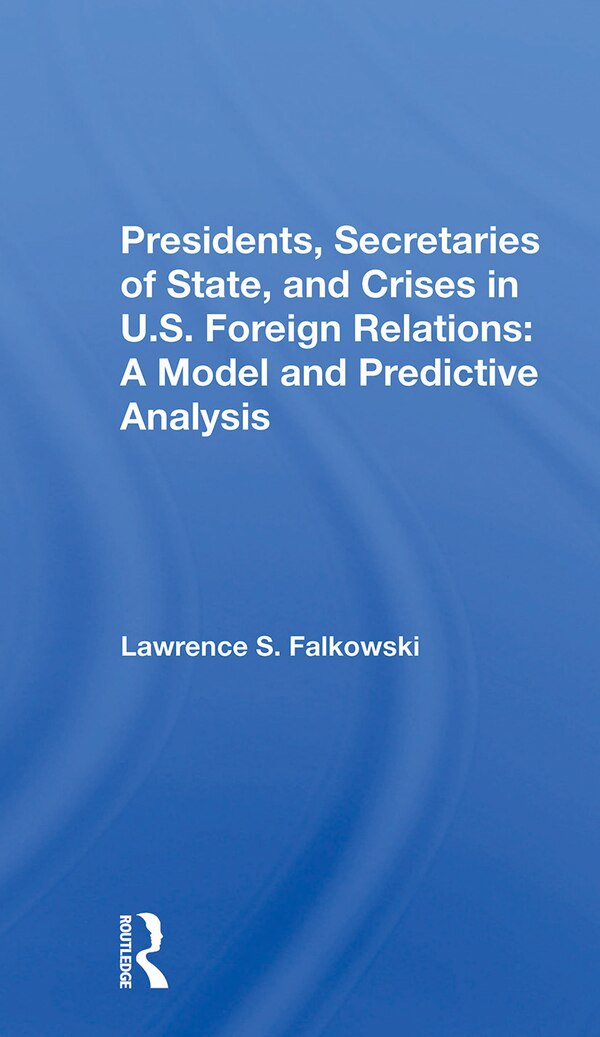 Presidents Secretaries Of State And Crises In U.s. Foreign Relations by Lawrence Falkowski, Paperback | Indigo Chapters