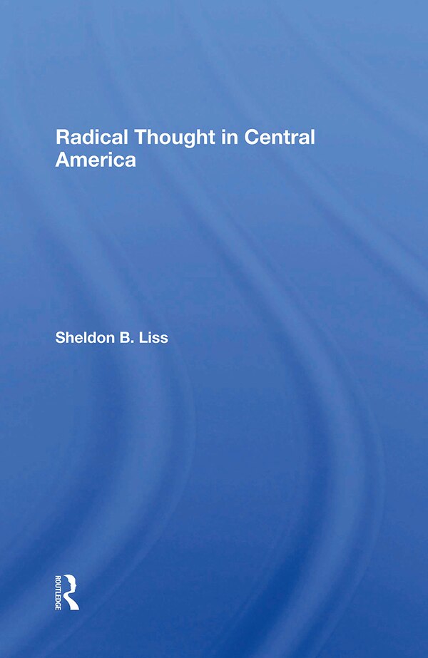 Radical Thought In Central America by Sheldon B Liss, Paperback | Indigo Chapters