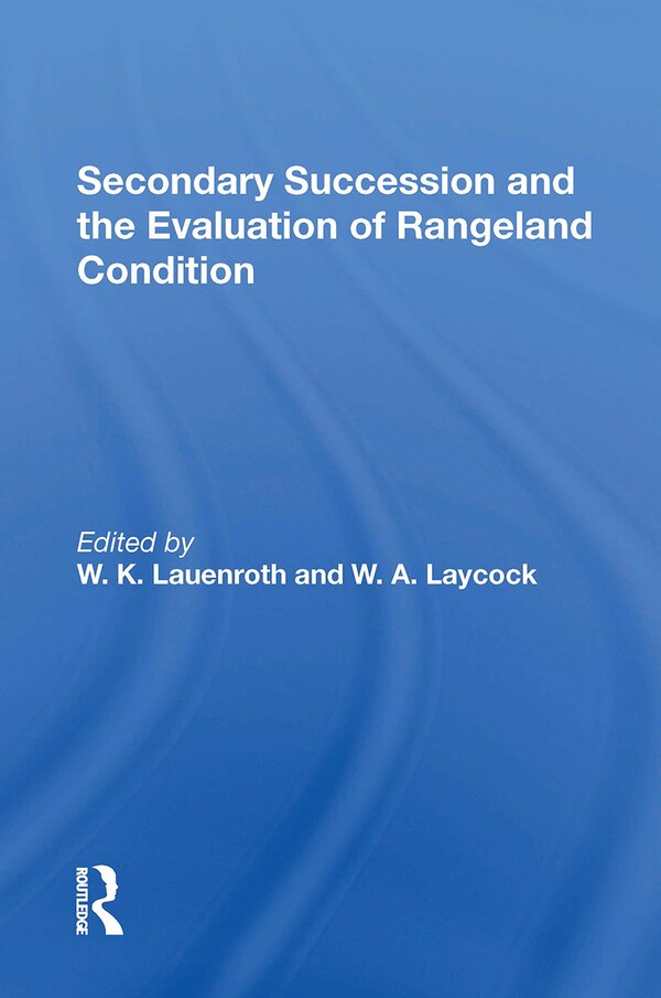 Secondary Succession And The Evaluation Of Rangeland Condition by W. K. Lauenroth, Paperback | Indigo Chapters