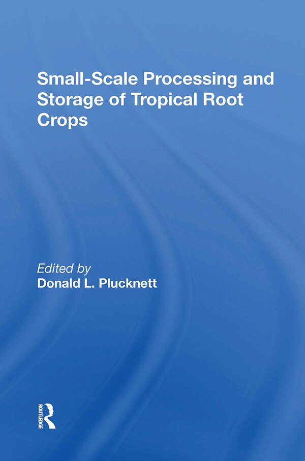 Smallscale Processing And Storage Of Tropical Root Crops by Donald Plucknett, Paperback | Indigo Chapters