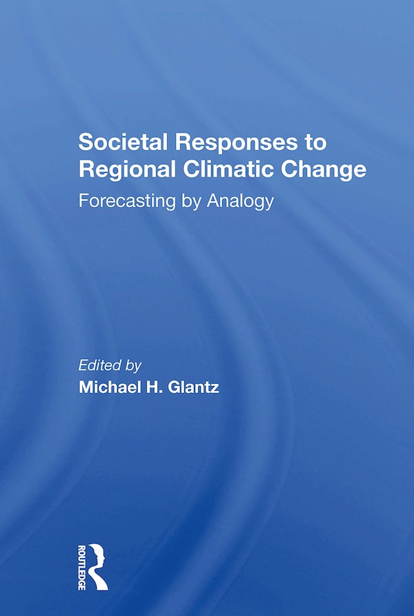 Societal Responses To Regional Climatic Change by Michael H Glantz, Paperback | Indigo Chapters