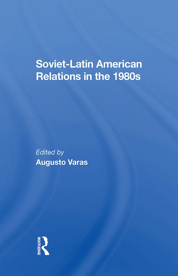 Sovietlatin American Relations In The 1980s by Augusto Varas, Paperback | Indigo Chapters