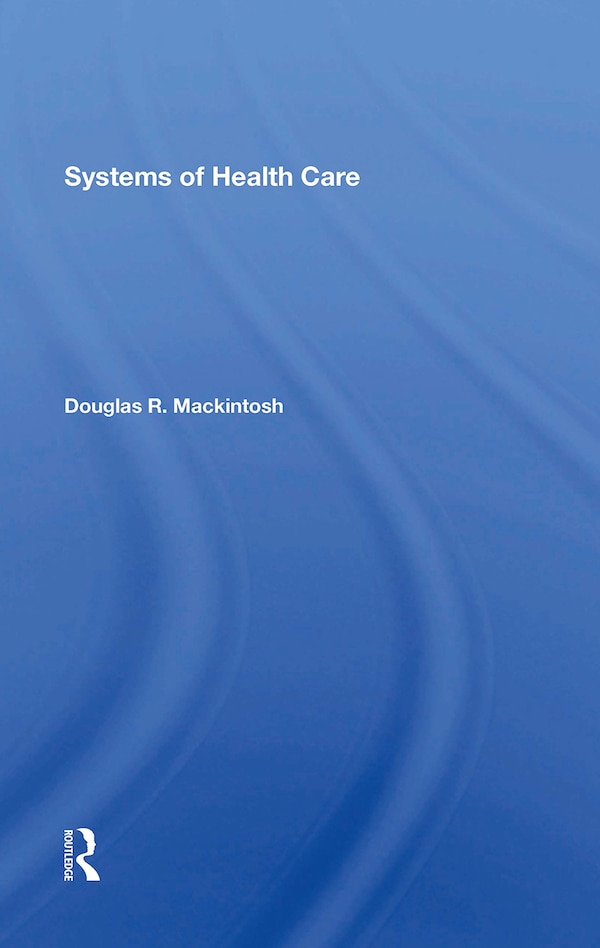 Systems Of Health Care by Douglas R. Mackintosh, Paperback | Indigo Chapters