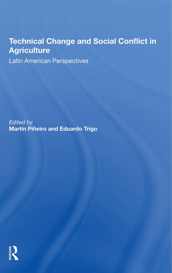 Technical Change And Social Conflict In Agriculture by Martin E Pineiro, Paperback | Indigo Chapters