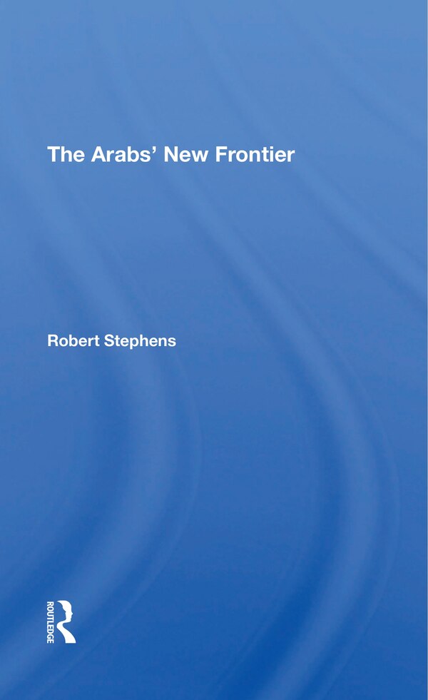 The Arabs' New Frontier by Robert Stephens, Paperback | Indigo Chapters