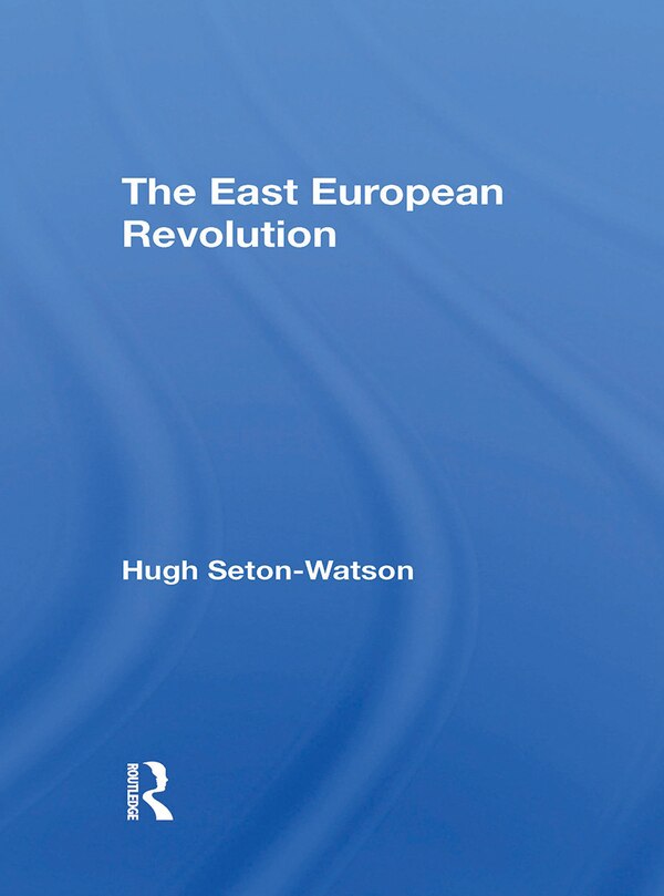 The East European Revolution by Hugh Seton-Watson, Paperback | Indigo Chapters