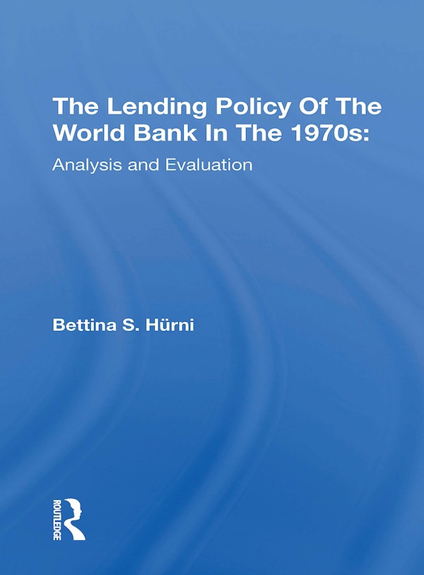The Lending Policy Of The World Bank In The 1970s by Bettina S. Hurni, Paperback | Indigo Chapters