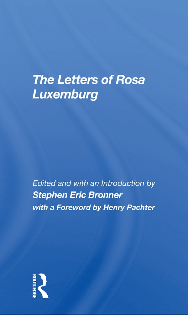 The Letters Of Rosa Luxemburg by Stephen Eric Bronner, Paperback | Indigo Chapters