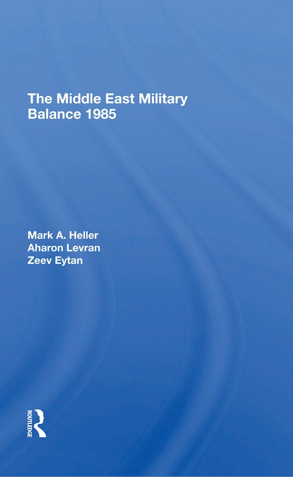 The Middle East Military Balance 1985 by Mark A Heller, Paperback | Indigo Chapters