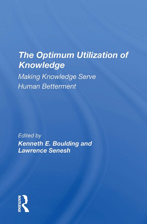 The Optimum Utilization Of Knowledge by Kenneth E. Boulding, Paperback | Indigo Chapters