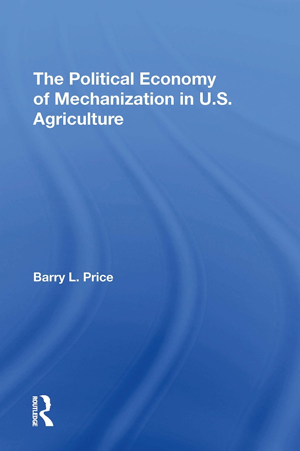 The Political Economy Of Mechanization In U.s. Agriculture by Barry Price, Paperback | Indigo Chapters