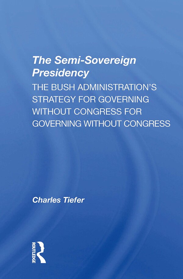 The Semi-sovereign Presidency by Charles Tiefer, Paperback | Indigo Chapters
