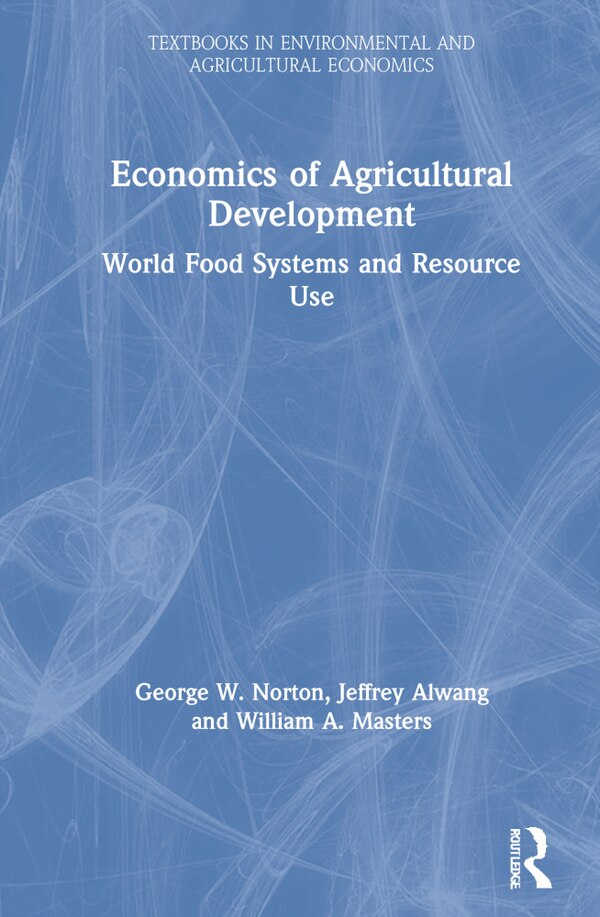 Economics Of Agricultural Development by George W. Norton, Hardcover | Indigo Chapters