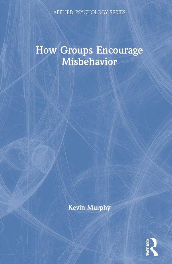 How Groups Encourage Misbehavior by Kevin Murphy, Hardcover | Indigo Chapters