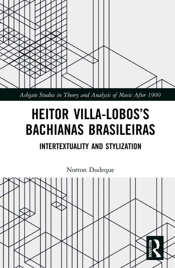 Heitor Villa-lobos's Bachianas Brasileiras by Norton Dudeque, Hardcover | Indigo Chapters