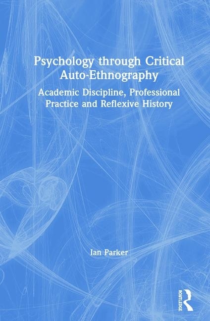 Psychology Through Critical Auto-ethnography by Ian Parker, Hardcover | Indigo Chapters