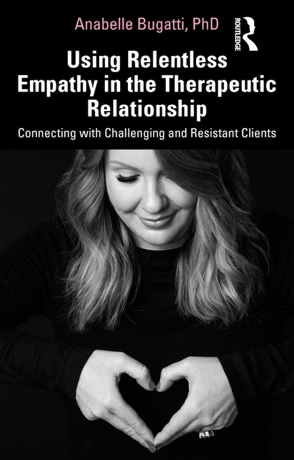 Using Relentless Empathy In The Therapeutic Relationship by Anabelle Bugatti, Paperback | Indigo Chapters