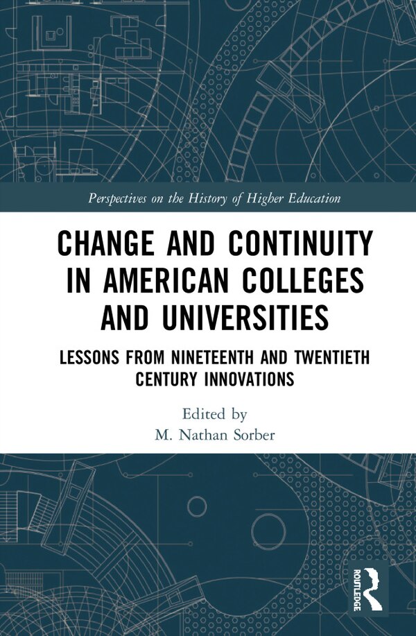 Change And Continuity In American Colleges And Universities by Nathan, M. Sorber, Hardcover | Indigo Chapters