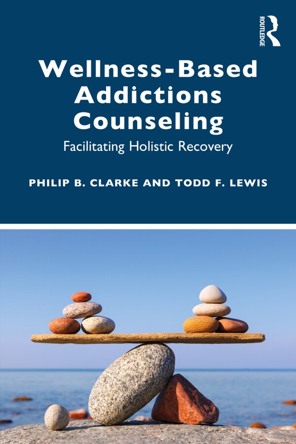 Wellness-Based Addictions Counseling by Philip B. Clarke, Paperback | Indigo Chapters