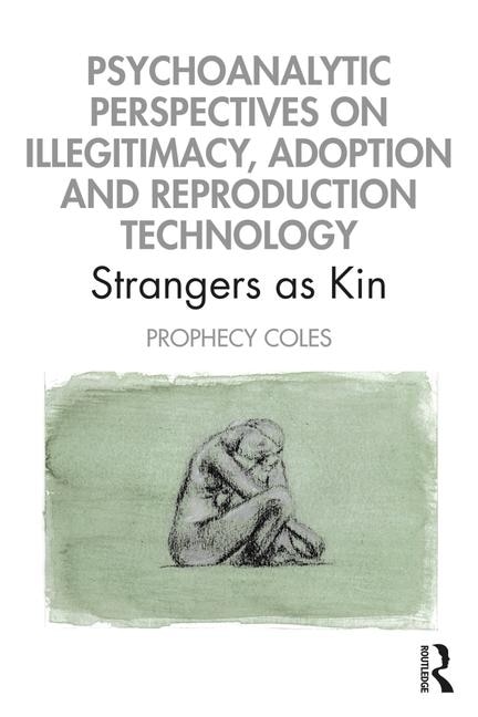 Psychoanalytic Perspectives On Illegitimacy Adoption And Reproduction Technology by Prophecy Coles, Paperback | Indigo Chapters