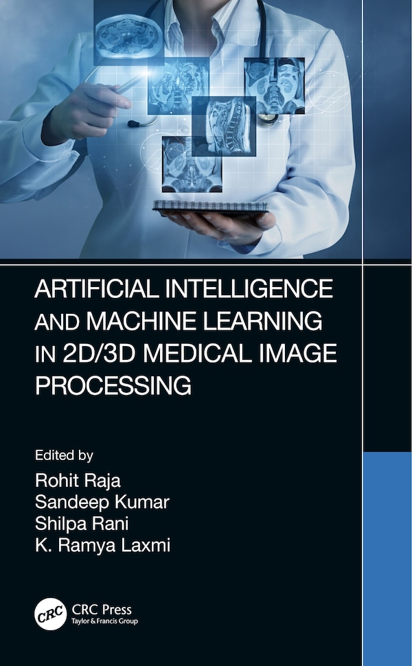 Artificial Intelligence And Machine Learning In 2d/3d Medical Image Processing by Rohit Raja, Hardcover | Indigo Chapters