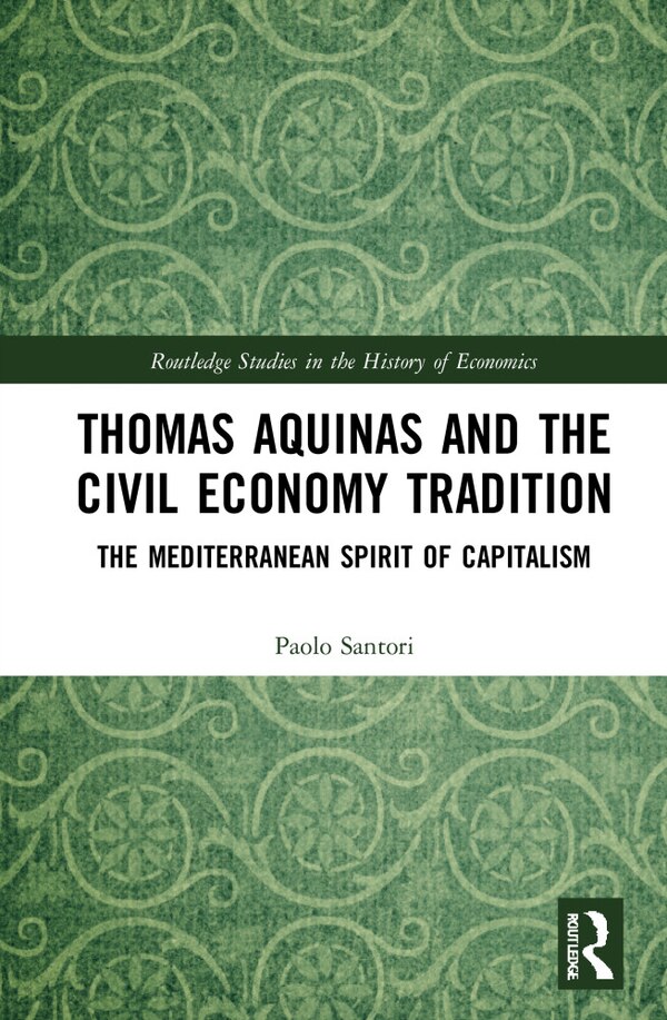 Thomas Aquinas And The Civil Economy Tradition by Paolo Santori