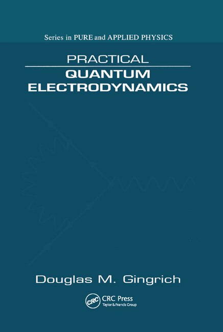 Practical Quantum Electrodynamics by Douglas M. Gingrich, Paperback | Indigo Chapters