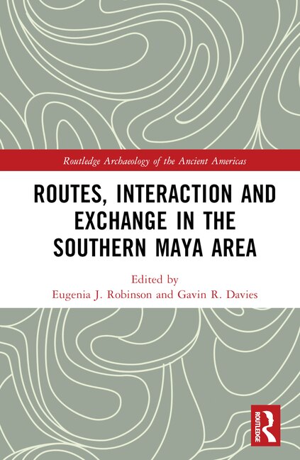 Routes Interaction and Exchange in the Southern Maya Area by Eugenia Robinson, Hardcover | Indigo Chapters