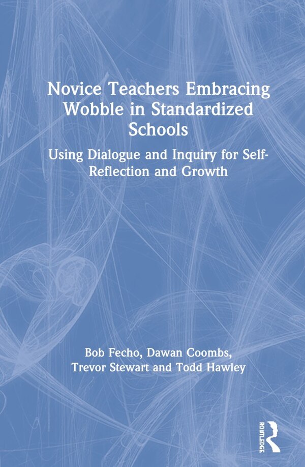 Novice Teachers Embracing Wobble In Standardized Schools by Bob Fecho, Hardcover | Indigo Chapters