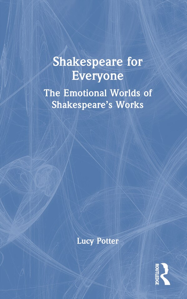 Shakespeare for Everyone by Lucy Potter, Hardcover | Indigo Chapters