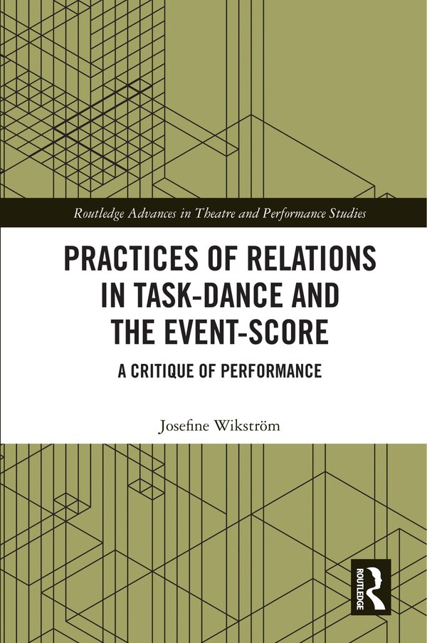 Practices Of Relations In Task-dance And The Event-score by Josefine Wikstr, Hardcover | Indigo Chapters